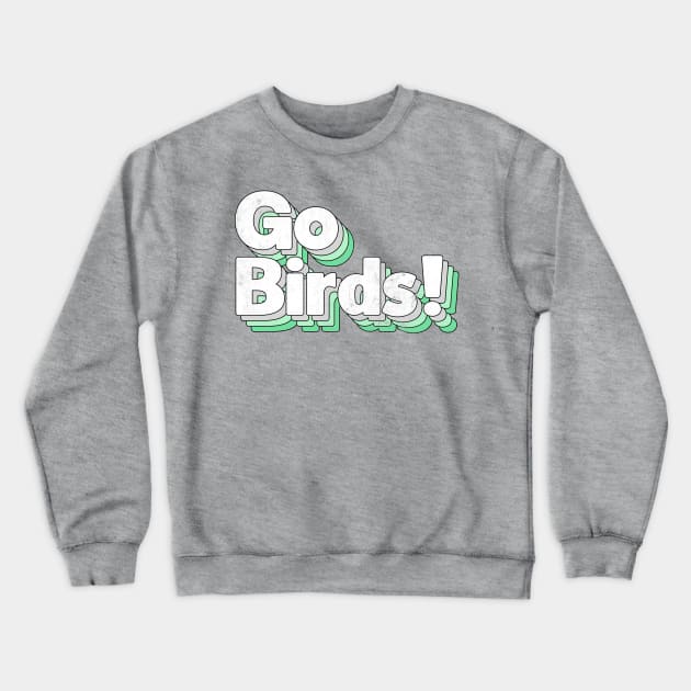 Go Birds Crewneck Sweatshirt by DankFutura